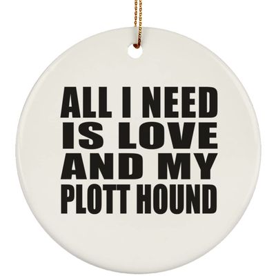 Designsify Christmas Tree Decoration, All I Need is Love and My Plott Hound, Circle Ornament, Gifts for Birthday Anniversary Valentines Mom Mothers Fathers Day Party, to Men Women Him Her Friend