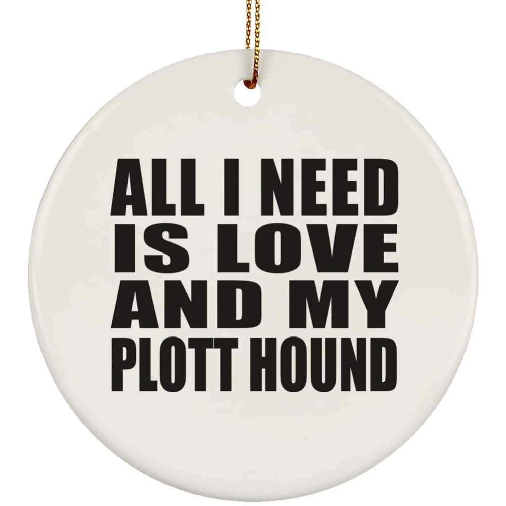 Designsify Christmas Tree Decoration, All I Need is Love and My Plott Hound, Circle Ornament, Gifts for Birthday Anniversary Valentines Mom Mothers Fathers Day Party, to Men Women Him Her Friend