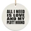 Designsify Christmas Tree Decoration, All I Need is Love and My Plott Hound, Circle Ornament, Gifts for Birthday Anniversary Valentines Mom Mothers Fathers Day Party, to Men Women Him Her Friend view 1
