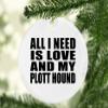 Designsify Christmas Tree Decoration, All I Need is Love and My Plott Hound, Circle Ornament, Gifts for Birthday Anniversary Valentines Mom Mothers Fathers Day Party, to Men Women Him Her Friend view 2