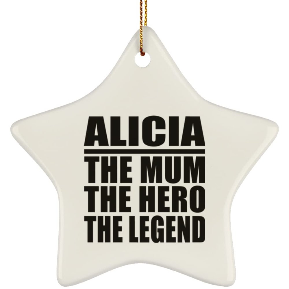 Designsify Christmas Tree Decoration, Alicia The Mum The Hero The Legend, Star Ornament, Gifts for Birthday Anniversary Valentines Mom Mothers Fathers Day Party, to Men Women Him Her Friend Mom