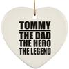 Designsify Christmas Tree Decoration, Tommy The Dad The Hero The Legend, Heart Ornament, Gifts for Birthday Anniversary Valentines Mom Mothers Fathers Day Party, to Men Women Him Her Friend Mom view 1