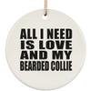 Designsify Christmas Tree Decoration, All I Need is Love and My Bearded Collie, Circle Ornament, Gifts for Birthday Anniversary Valentines Mom Mothers Fathers Day Party, to Men Women Him Her view 1