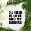 Designsify Christmas Tree Decoration, All I Need is Love and My Bearded Collie, Circle Ornament, Gifts for Birthday Anniversary Valentines Mom Mothers Fathers Day Party, to Men Women Him Her view 2