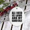 Designsify Christmas Tree Decoration, All I Need is Love and My Bearded Collie, Circle Ornament, Gifts for Birthday Anniversary Valentines Mom Mothers Fathers Day Party, to Men Women Him Her view 3