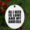 Designsify Christmas Tree Decoration, All I Need is Love and My Bearded Collie, Circle Ornament, Gifts for Birthday Anniversary Valentines Mom Mothers Fathers Day Party, to Men Women Him Her view 4
