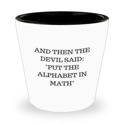 And then the Devil said: "Put the Alphabet in Math" Shot Glass