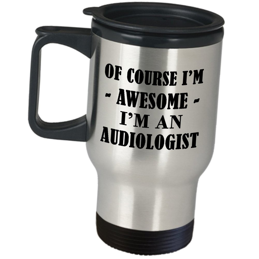 Audiologist Travel Mug Gifts - Of Course Im Awesome - Insulated Stainless Steel Coffee Tumbler Funny Cute Gag Audiology ASHA Audiological Center AudD AUD Graduation Idea