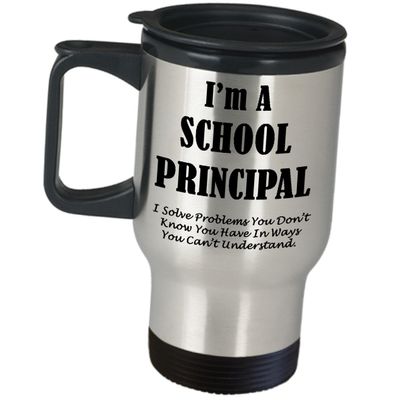 Best Funny Travel Mug Coffee Tumbler - Gifts For Women Men Head Teacher Master Chancellor University Director Insulated Stainless Steel Cute Gag - Im A School Principal I Solve Problems