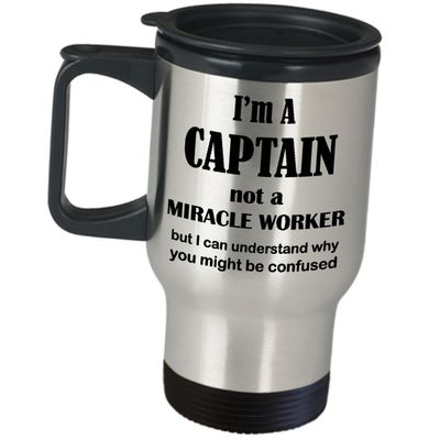 Art by Chelsydale Captain Gifts Funny Travel Mug - Not A Miracle Worker Insulated Stainless Steel Coffee Tumbler - Cute Gag for Chief Officer Commander Ship Boat Pilot