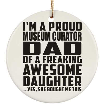 Designsify Christmas Tree Decoration, Proud Museum Curator Dad of Awesome Daughter, Circle Ornament, Gifts for Birthday Anniversary Valentines Mom Mothers Fathers Day Party, to Men Women Him Her