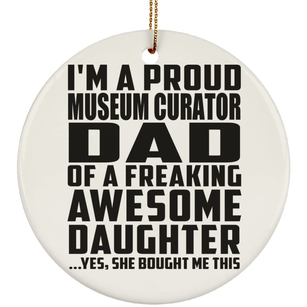 Designsify Christmas Tree Decoration, Proud Museum Curator Dad of Awesome Daughter, Circle Ornament, Gifts for Birthday Anniversary Valentines Mom Mothers Fathers Day Party, to Men Women Him Her