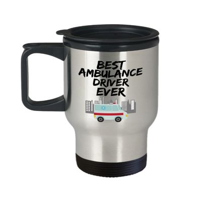 Ambulance Driver Travel Mug - Best Ambulance Driver Ever - Funny Gift for Paramedic - Car Coffee Tea 14 oz Stainless Steel