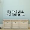 Vinyl Wall Art Decal - It's The Will Not The Skill - 12" x 40" - Motivational Inspirational Home Decor - Bedroom Living Room Gym Office Decor - Trendy Wall Art Positive Quotes view 2