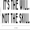 Vinyl Wall Art Decal - It's The Will Not The Skill - 12" x 40" - Motivational Inspirational Home Decor - Bedroom Living Room Gym Office Decor - Trendy Wall Art Positive Quotes view 3