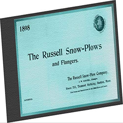 1898 The Russell Snow-Plows and Flangers : Best on Earth, Beats the World by Russell Snow-Plow Company, Boston Mass. (REPLICA Trade Samples Catalog of asnow removal train / railroad cars in the late 19th century, designed and manufactured by design F