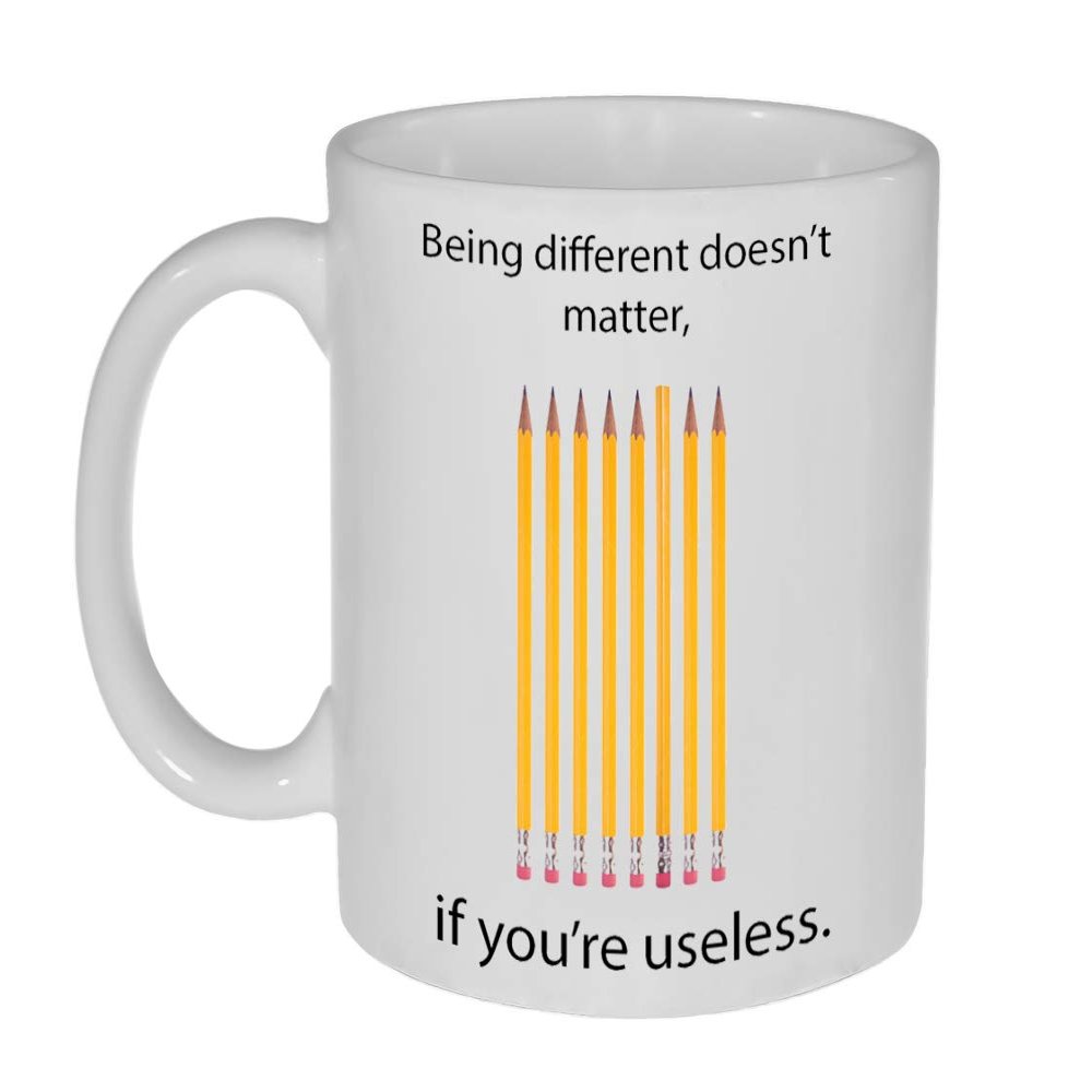 Being Different Doesn't Matter If You Are Useless - 11 ounce