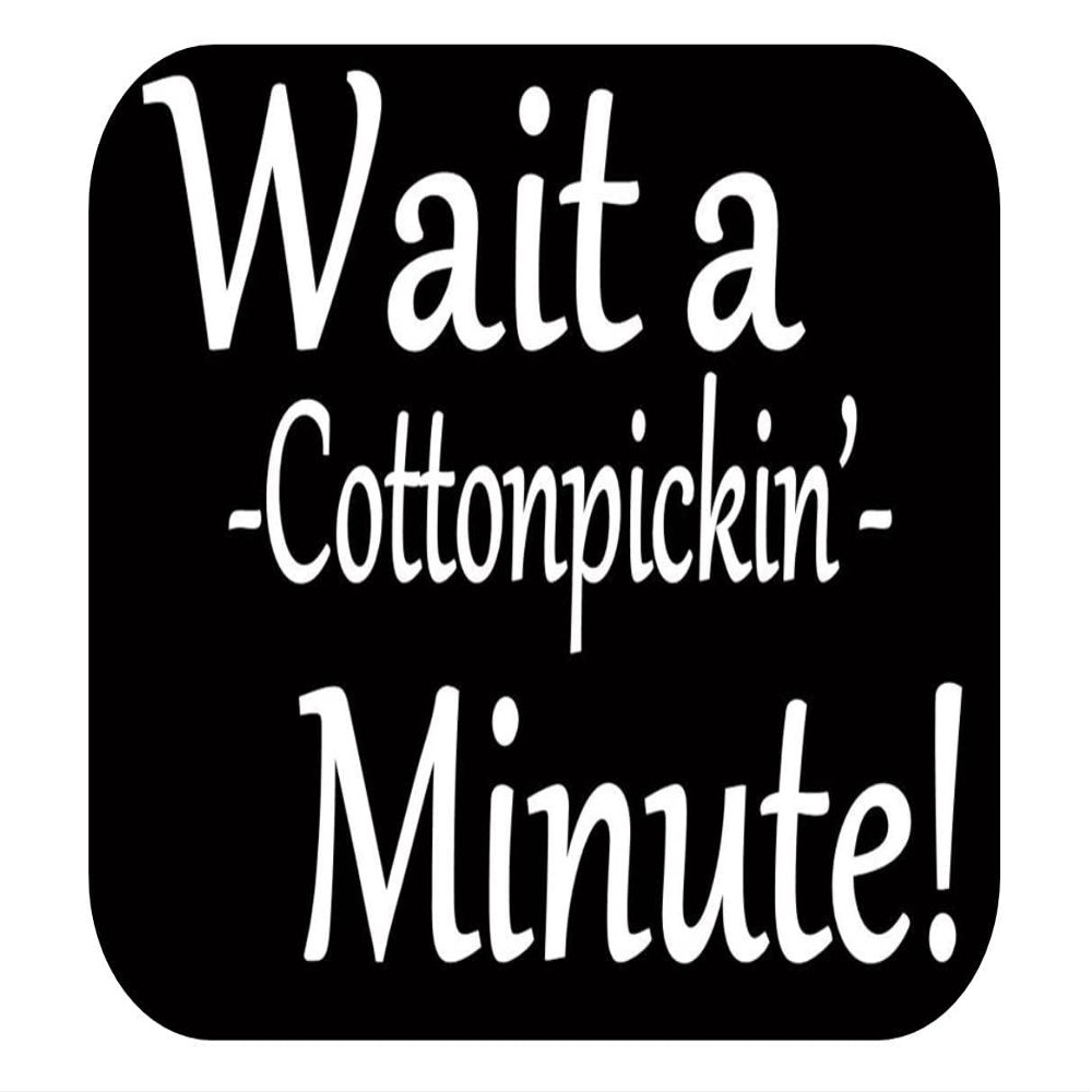 Wait a Cotton Pickin Minute TP175 Vinyl 6" Decal Sticker Southern Baby on Board mom Motherhood