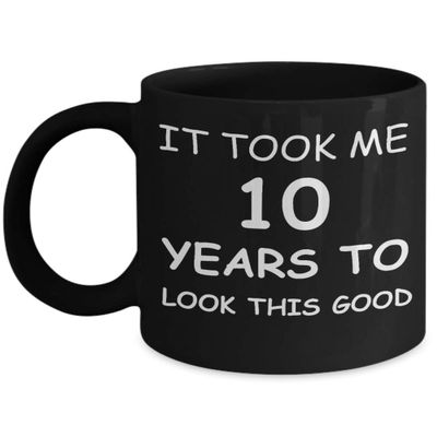10th Birthday Mug for Men/Women, Birthday Mugs - It Took me 10 Years to Look This Good - 10th Birthday Cup for Family Ceramic Cup Black, Funny Mugs 11 Oz