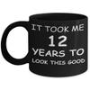 12th Birthday Mug for Men/Women, Birthday Mugs - It Took me 12 Years to Look This Good - 12th Birthday Cup for Family Ceramic Cup Black, Funny Mugs 11 Oz view 1