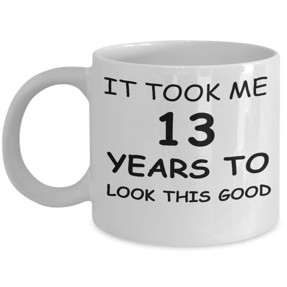 13th Birthday Mug for Men/Women, Birthday Mugs - It Took me 13 Years to Look This Good - 13th Birthday Cup for Family Ceramic Cup White, Funny Mugs 11 Oz