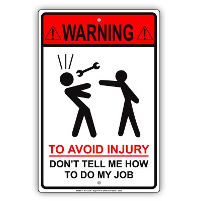 Warning to Avoid Injury Dont Tell Me How to Do My Job Hilarious Epic Funny Novelty Caution Alert Notice Aluminum Note Metal 18"x24" Sign Plate
