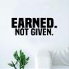 Earned Not Given Wall Decal Sticker Bedroom Home Room Art Vinyl Inspirational Decor Teen Motivational Boy Girl Sports Gym Fitness Weights Work Hard Strong Healthy Lift view 1