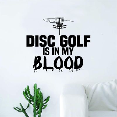 Disc Golf is in my Blood Wall Decal Sticker Vinyl Art Bedroom Living Room Decor Decoration Teen Quote Inspirational Boy Girl Sports Frisbee Throw Basket Chains Throw Putter Long Distance Mid Range Bag