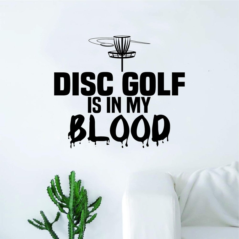 Disc Golf is in my Blood Wall Decal Sticker Vinyl Art Bedroom Living Room Decor Decoration Teen Quote Inspirational Boy Girl Sports Frisbee Throw Basket Chains Throw Putter Long Distance Mid Range Bag