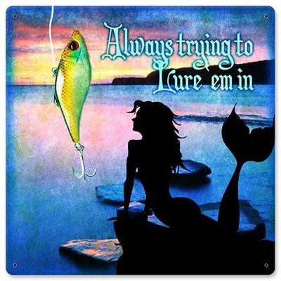12 X 12 Satin Metal Sign - Always Trying To Lure 'Em In