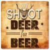 12 X 12 Satin Metal Sign - Deer for Beer view 1