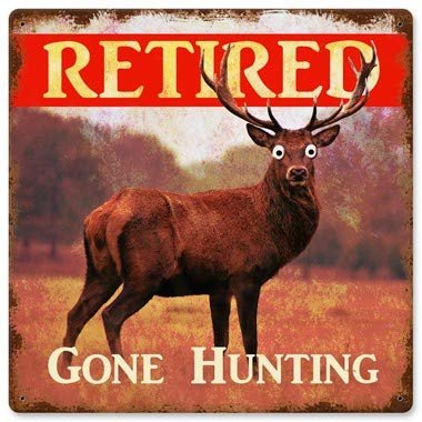 12 X 12 Satin Metal Sign - Retired Gone Hunting