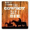 12 X 18 Satin Metal Sign - Till The Cowboy Day I Die view 1