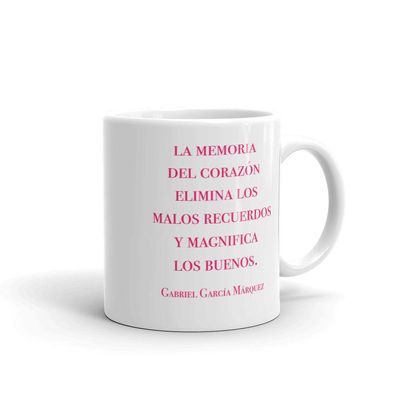 2-sided Mug English and Spanish: Gabriel Garcia Marquez"the memory of the heart eliminates the bad and magnifies the good."