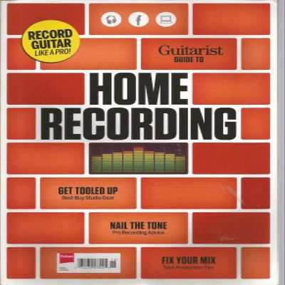 GUITARIST MAGAZINE, GUIDE TO HOME RECORDING, 2014 ~