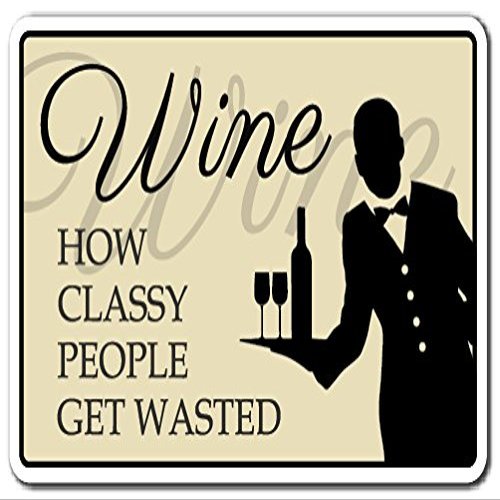 Wine, How Classy People GET Wasted Aluminum Sign Wineglass Drink | Indoor/Outdoor | 10" Tall