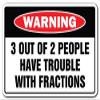 3 Out of 2 People Have Trouble W/Fractions Warning Aluminum Sign | Indoor/Outdoor | Funny Home Dcor for Garages, Living Rooms, Bedroom, Offices | SignMission Novelty Gift Funny Math Sign Decoration view 1
