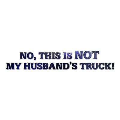 Not My Husbands Truck - Vinyl Decal Sticker - 9" x 1.5" - Galaxy