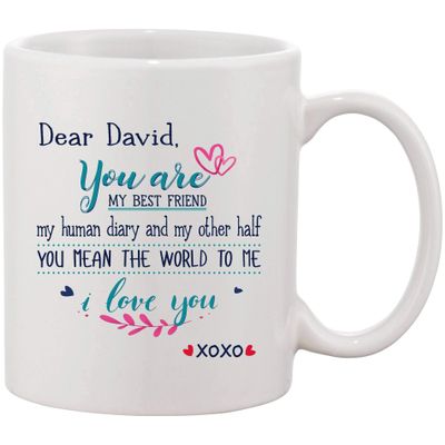Christmas Gifts For Husband - Dear David You Are My Best Friend My Human Diary And My Other Half You Mean The World To Me I Love You - Funny Mugs XoXo 11 oz Ceramic White