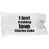 Chorley Cake Lover Pillowcase I Just Freaking Love Funny Gift Idea for Bed Body Pillow Cover Case view 1