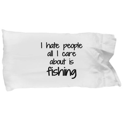 I Hate People Fishing Pillowcase Funny Gift Idea for Bed Body Pillow Cover Case Set Standard Size 20x30