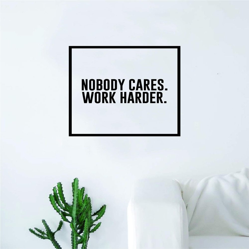 Nobody Cares Work Harder Square Quote Wall Decal Sticker Bedroom Home Room Art Vinyl Inspirational Decor Teen Motivational Gym Fitness Work Out School Strong Smart Classroom Playroom Nursery