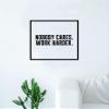 Nobody Cares Work Harder Square Quote Wall Decal Sticker Bedroom Home Room Art Vinyl Inspirational Decor Teen Motivational Gym Fitness Work Out School Strong Smart Classroom Playroom Nursery view 1