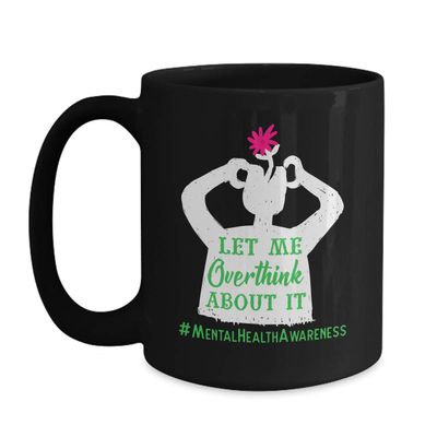 BeeTeeStore Let Me Overthink About It Mental Health Coffee Mug - 15oz Black Ceramic Tea Cup for Anxiety Awareness & Support - Thoughtful Birthday, Mothers Day, or Christmas Gift