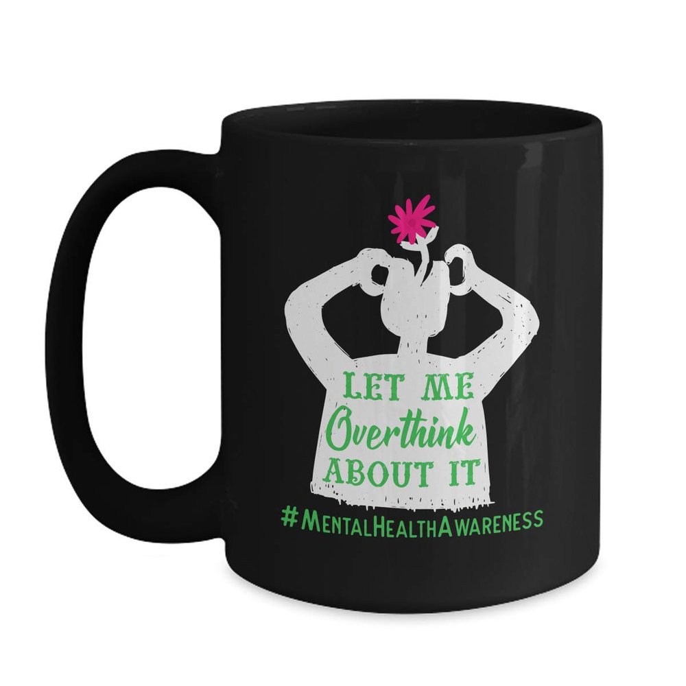 BeeTeeStore Let Me Overthink About It Mental Health Coffee Mug - 15oz Black Ceramic Tea Cup for Anxiety Awareness & Support - Thoughtful Birthday, Mothers Day, or Christmas Gift