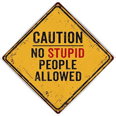 No Stupid People Allowed Caution Beware Funny Sign 12x12 Metal 112120007015