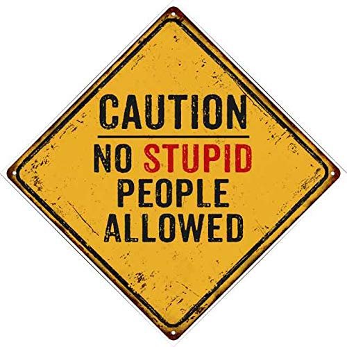 No Stupid People Allowed Caution Beware Funny Sign 12x12 Metal 112120007015