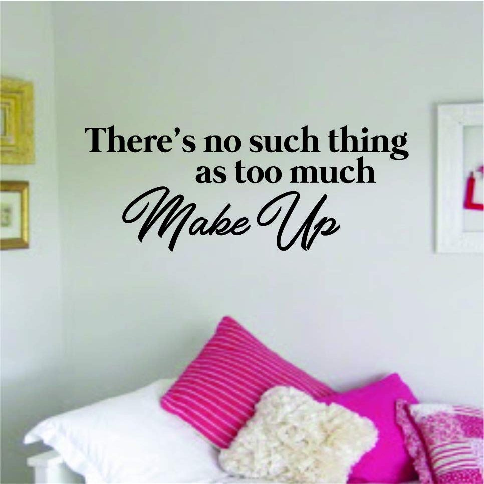 There's No Such Thing As Too Much Make Up Wall Decal Sticker Vinyl Art Bedroom Living Room Decor Decoration Teen Girls Beauty Eyes Women Beautiful Lashes Eyelashes Brows Guru Lips Lipstick Sexy