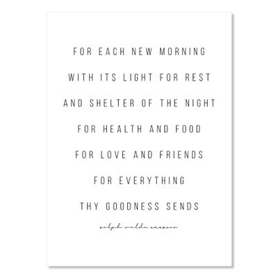 For Each New Morning with Its Light for Rest and Shelter of the Night For Health and Food for Love and Friends for Everything Thy Goodness Sends. -Ralph Waldo Emerson Quote Print, Unframed