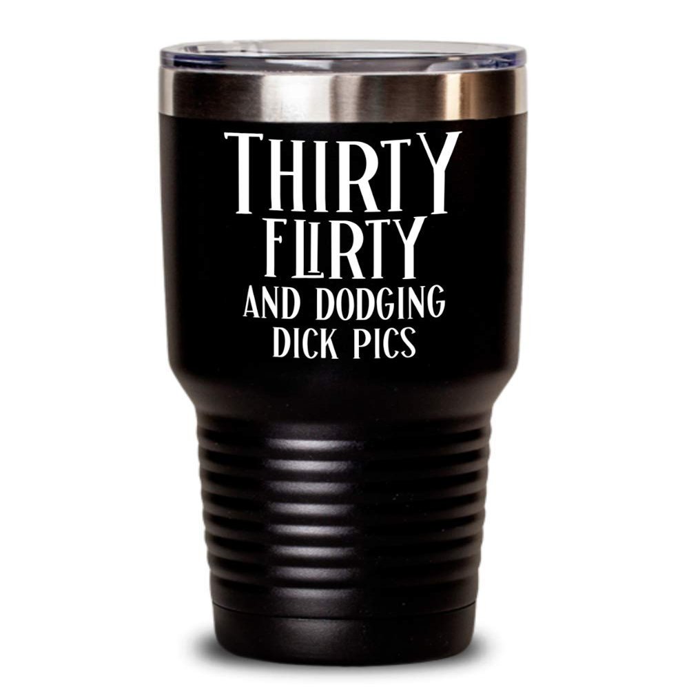 30th Birthday Gift for Women Tumbler Mug Thirty Flirty and Dodging Dick Pics Funny Coffee Comment Tea Cup Gag Gifts for Thirty Years Old